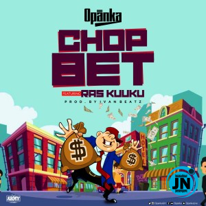 Opanka - Chop Bet Ft. Ras Kuuku   Mp3 Download lyrics