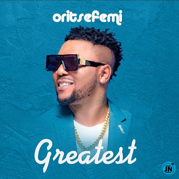 Oritse Femi - Greatest   Mp3 Download lyrics