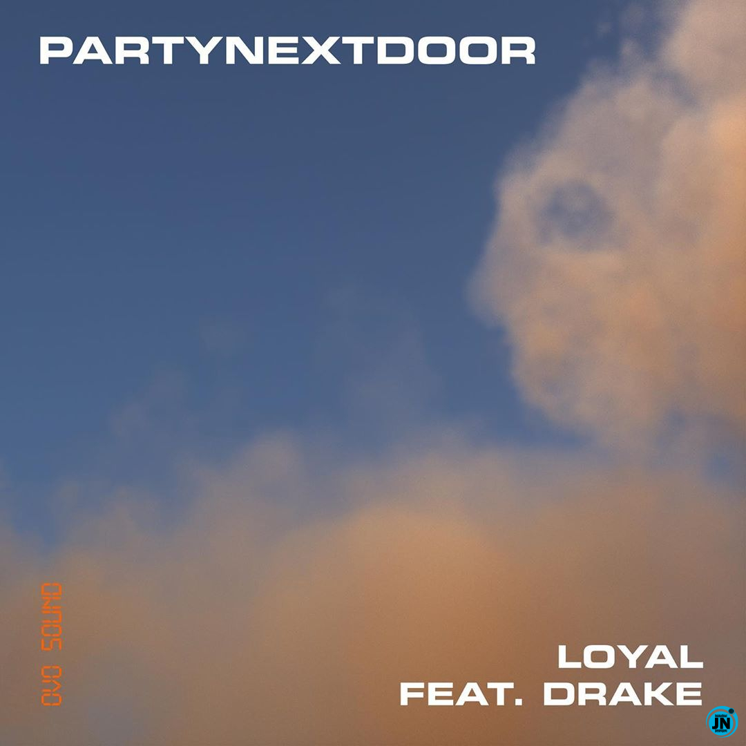 PARTYNEXTDOOR - Loyal ft. Drake   Mp3 Download lyrics