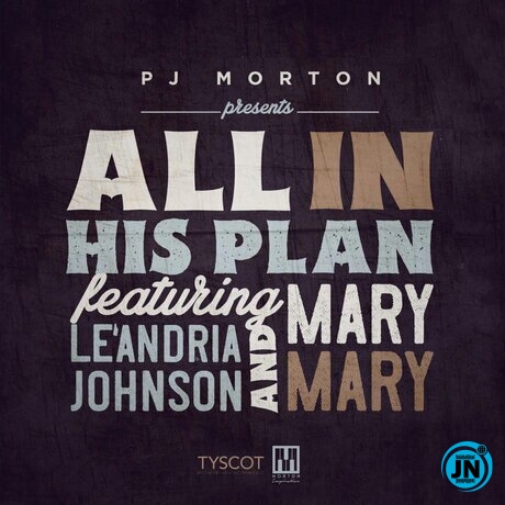 PJ Morton ft Le Andria & Mary Mary - All In His Plan   Mp3 Download lyrics