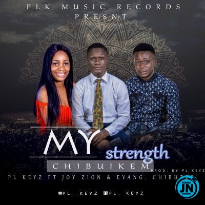 PL Keyz - My Strength Ft. Joy Zion & Evang. Chibueze   Mp3 Download lyrics