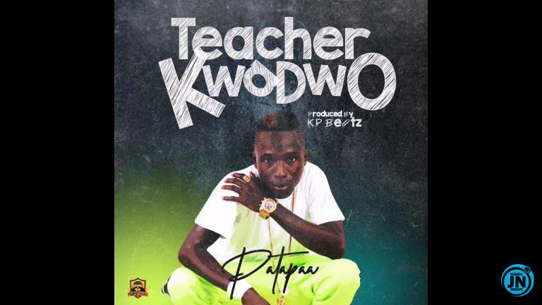 Patapaa - Teacher Kwadwo   Mp3 Download lyrics
