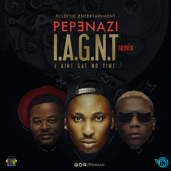 Pepenazi - I Ain't Gat No Time (Remix) ft. Falz & Reminisce   Mp3 Download lyrics
