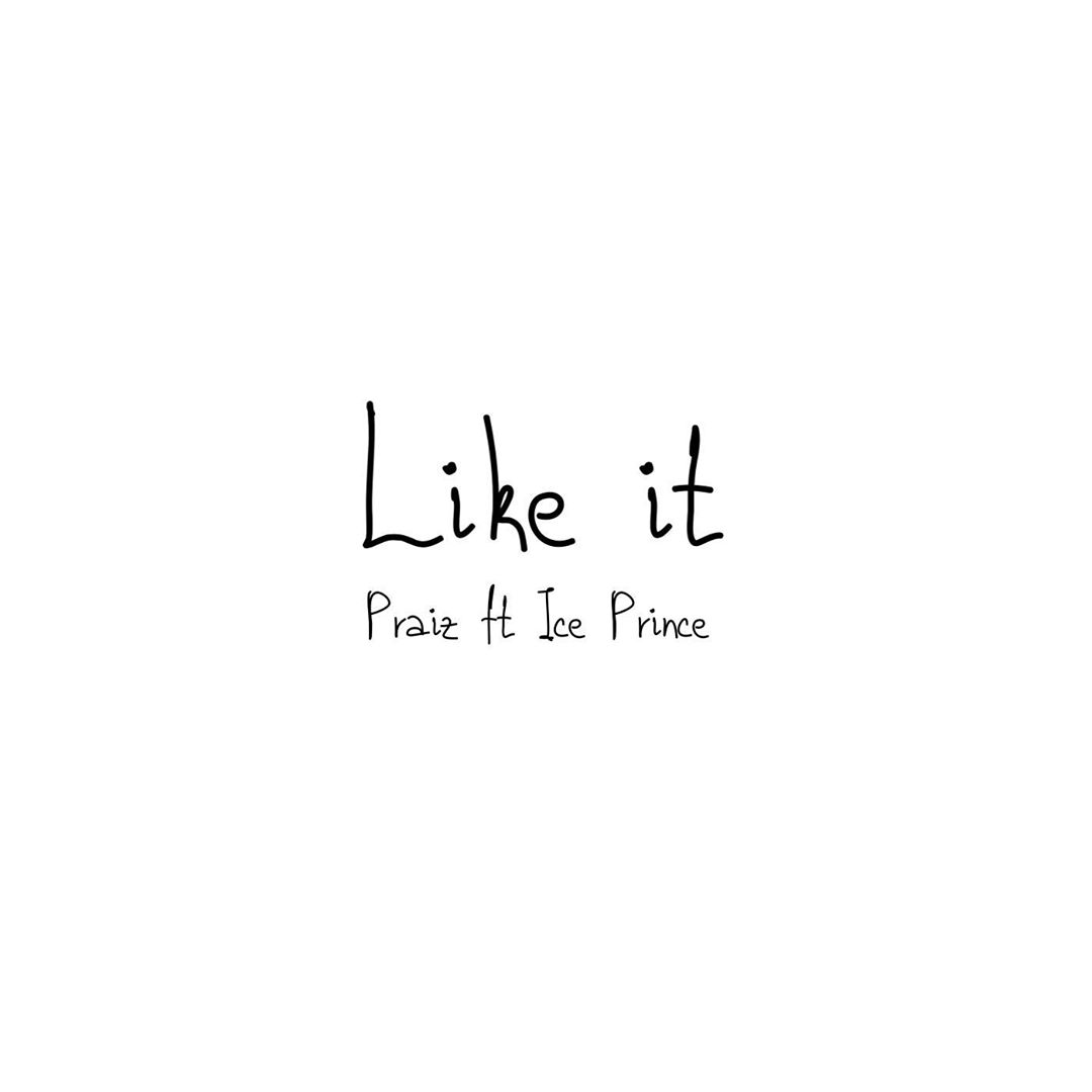 Praiz - Like It ft. Ice Prince   Mp3 Download lyrics