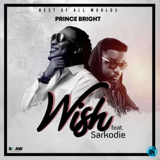 Prince Bright - Wish ft Sarkodie   Mp3 Download lyrics