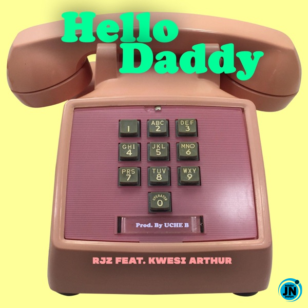 RJZ - Hello Daddy Ft. Kwesi Arthur   Mp3 Download lyrics