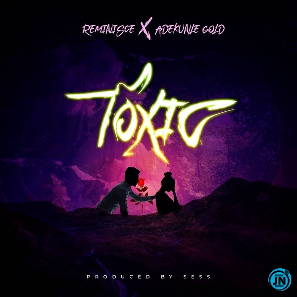 Reminisce - Toxic ft. Adekunle Gold   Mp3 Download lyrics