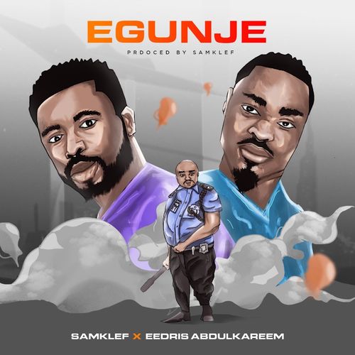 Samklef - Egunje ft. Eedris Abdulkareem   Mp3 Download lyrics