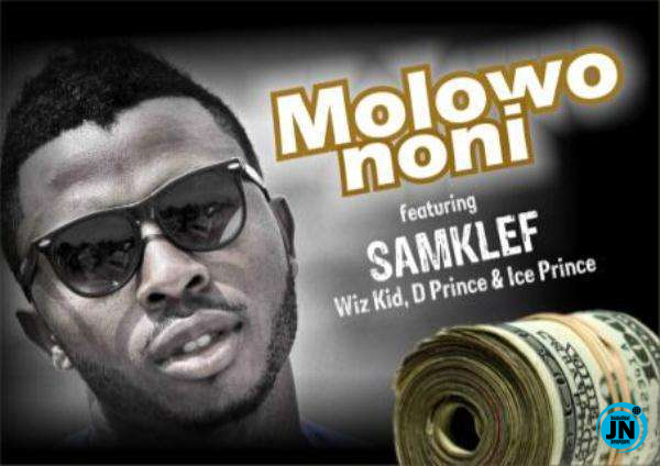Samklef - Molowo Noni ft. Ice Prince, D' Prince & Wizkid   Mp3 Download lyrics
