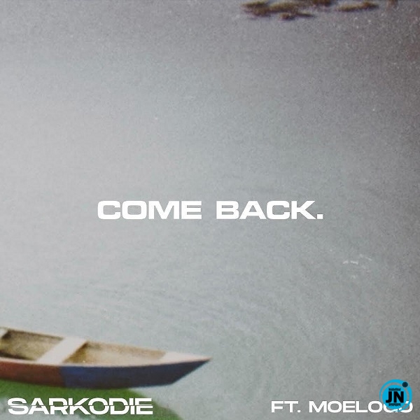 Sarkodie - Come Back Ft. Moelogo   Mp3 Download lyrics