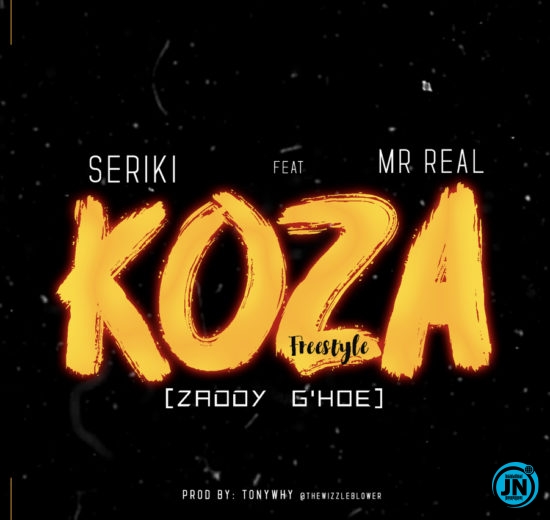 Seriki - Koza (Zaddy GHoe) - ft. Mr Real   Mp3 Download lyrics