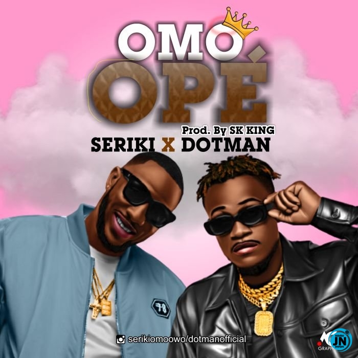 Seriki - Omo Ope ft. Dotman   Mp3 Download lyrics