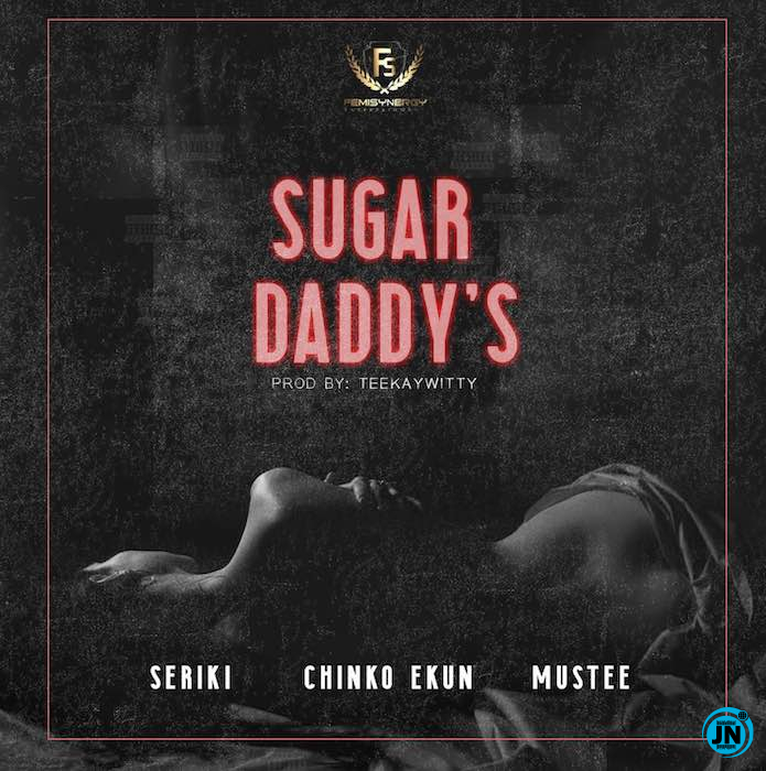 Seriki - Sugar Daddy's ft Chinko Ekun & Mustee   Mp3 Download lyrics