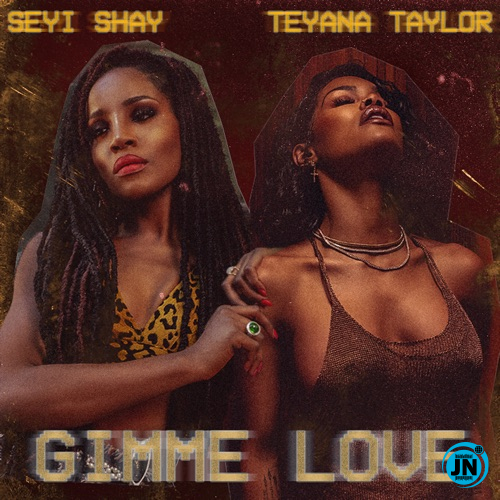 Seyi Shay - Gimme Love (Remix) ft. Teyana Taylor   Mp3 Download lyrics