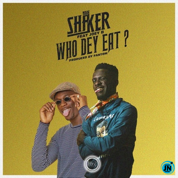 Shaker - Who Dey Eat Ft. Joey B   Mp3 Download lyrics