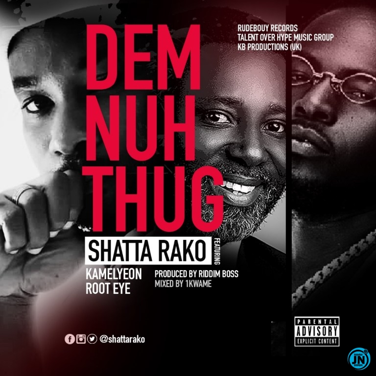 Shatta Rako - Dem Nuh Thug ft. Kamelyeon & Root Eye   Mp3 Download lyrics