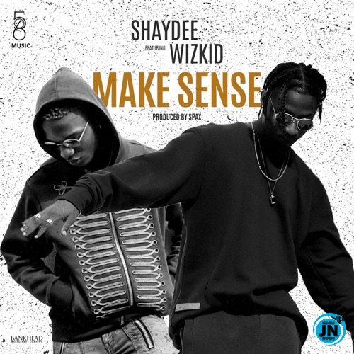 Shaydee - Make Sense ft. Wizkid   >>  Mp3 Download lyrics