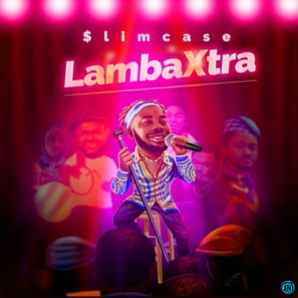 Slimcase - Lamba Xtra   Mp3 Download lyrics