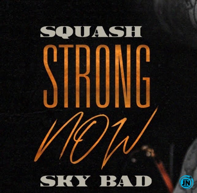 Squash - Strong Now ft. Sky Bad   Mp3 Download lyrics