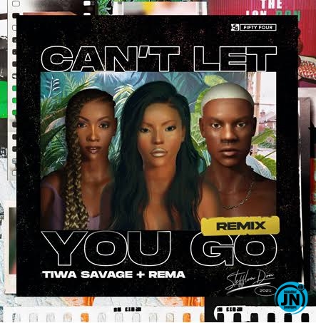 Stefflon Don - Can't Let You Go (Remix) ft. Tiwa Savage & Rema   Mp3 Download lyrics