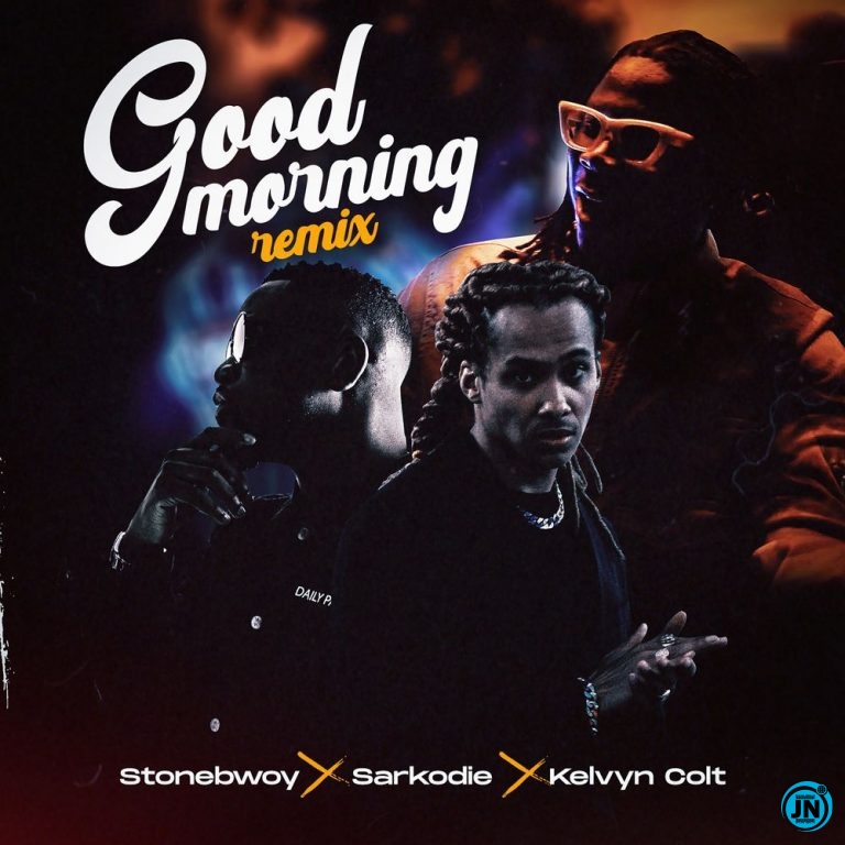 Stonebwoy - Good Morning (Remix) ft. Sarkodie & Kelvyn Colt   Mp3 Download lyrics