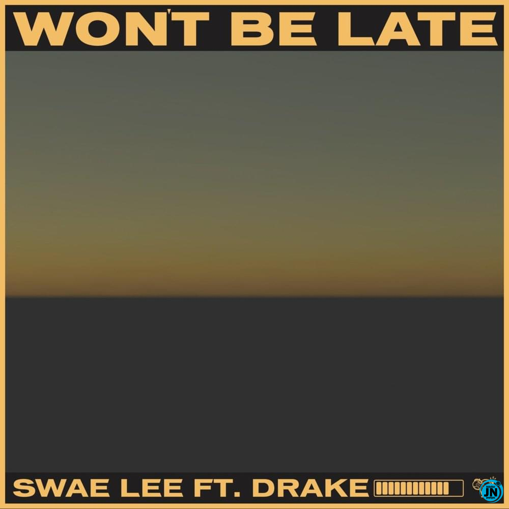 Swae Lee - Won't Be Late ft. Drake (Prod. Tekno)   Mp3 Download lyrics