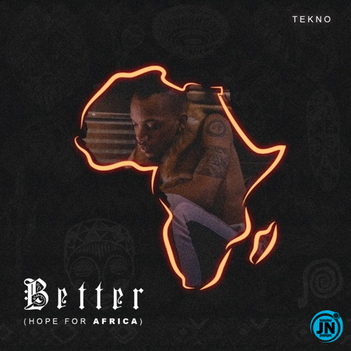 Tekno - Better (Hope For Africa)   Mp3 Download lyrics