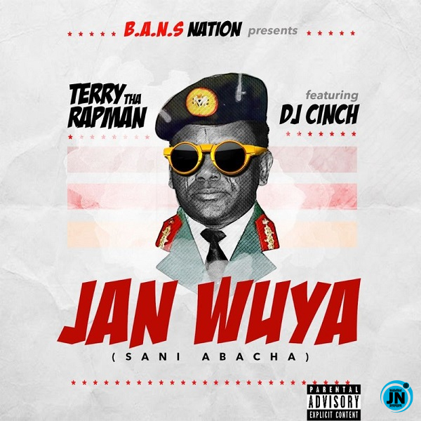 Terry Tha Rapman - Janwuya (Sani Abacha) Ft. DJ Cinch   Mp3 Download lyrics
