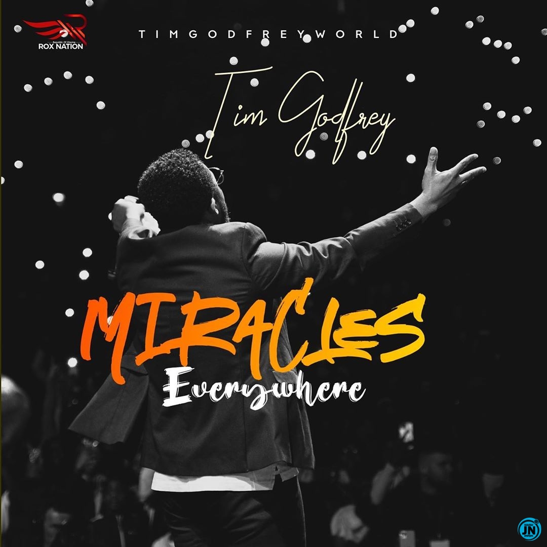 Tim Godfrey - Miracles Everywhere   Mp3 Download lyrics