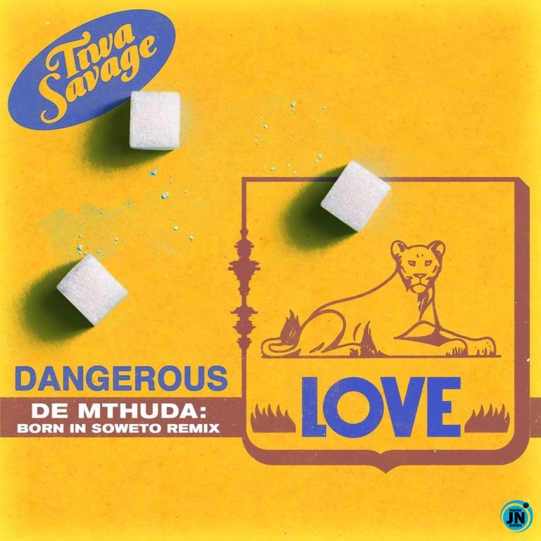 Tiwa Savage - Dangerous Love (De Mthuda Born In Soweto Remix)   Mp3 Download lyrics