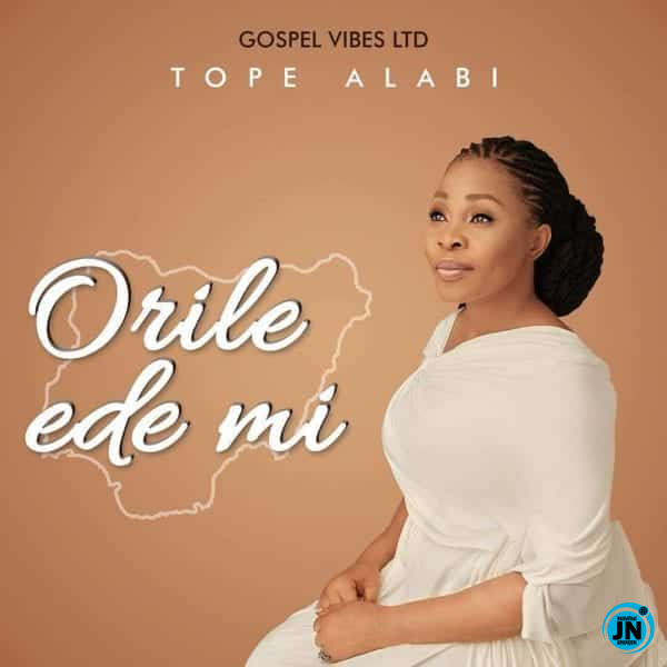 Tope Alabi - Orile Ede Mi   Mp3 Download lyrics