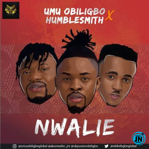 Umu Obiligbo - Nwalie ft. Humblesmith   Mp3 Download lyrics