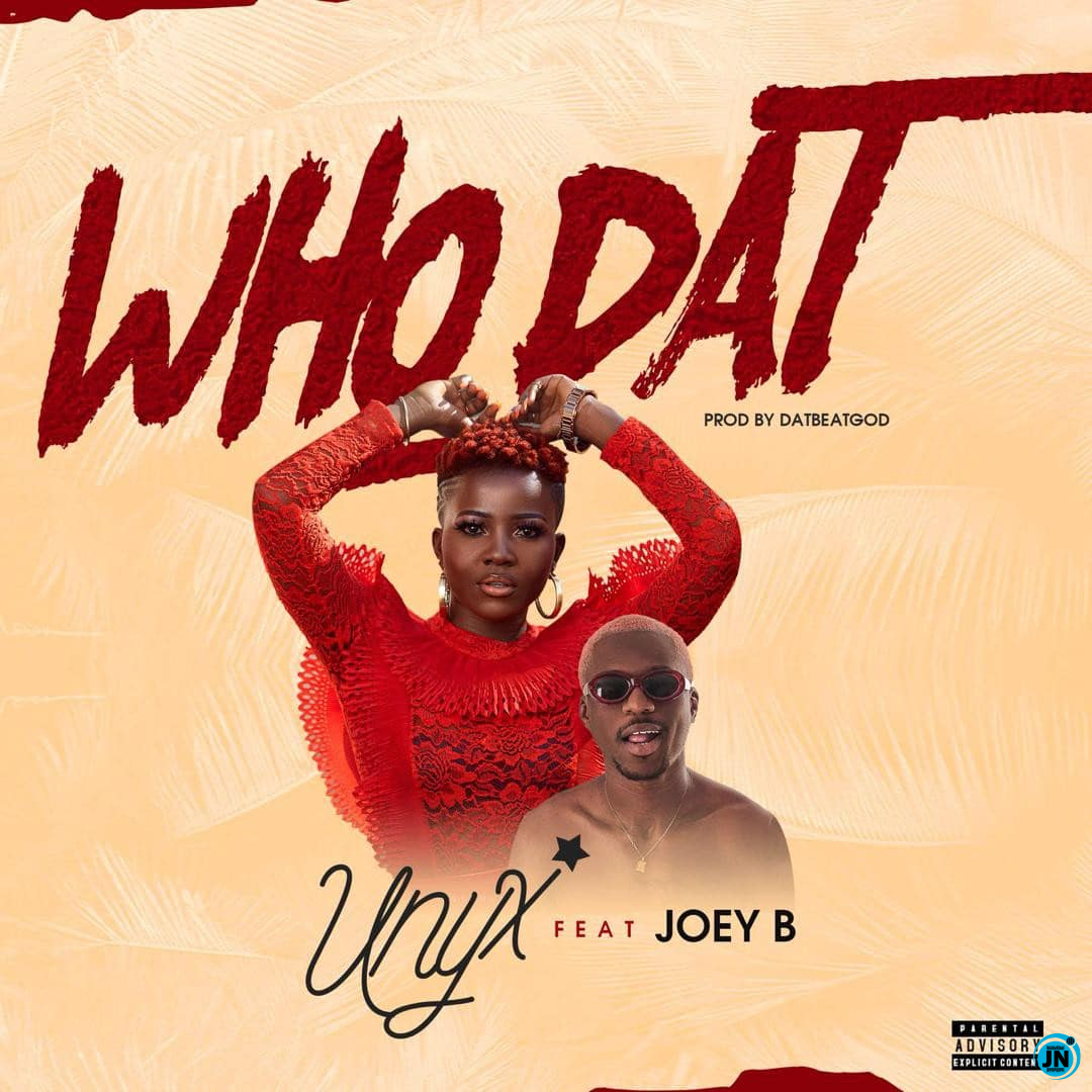 Unyx - Who Dat Ft. Joey B   Mp3 Download lyrics