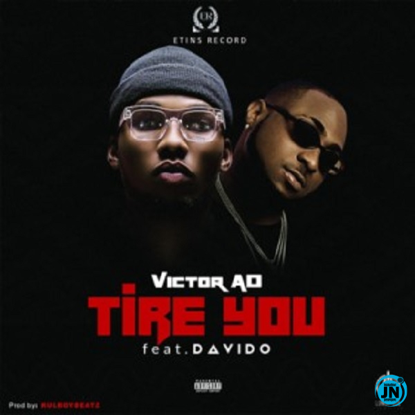 Victor AD - Tire You ft. Davido   Mp3 Download lyrics