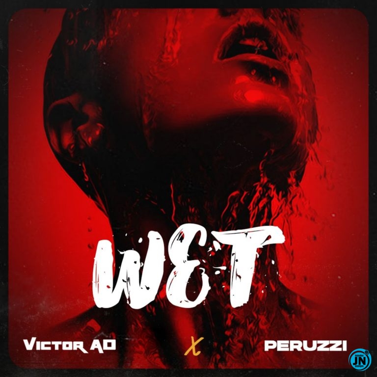 Victor AD - Wet ft. Peruzzi   Mp3 Download lyrics