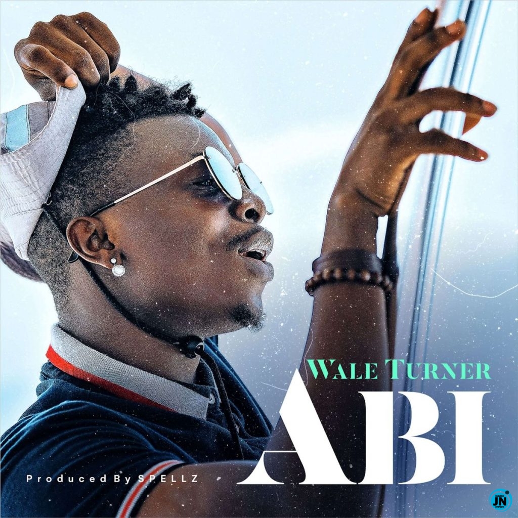 Wale Turner - Abi   Mp3 Download lyrics