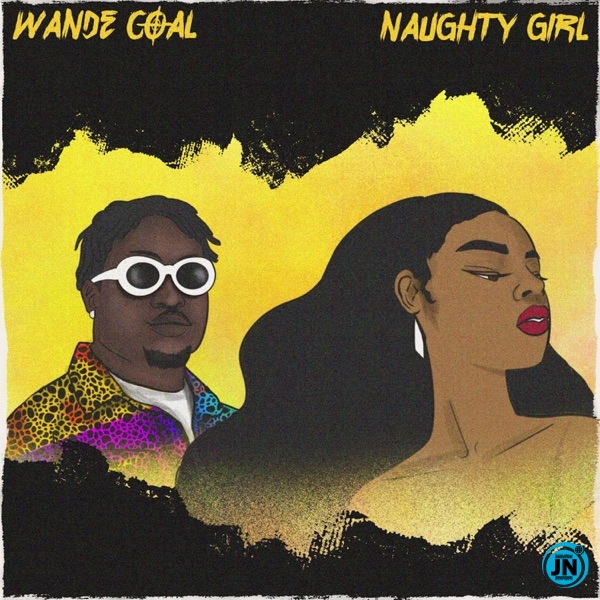Wande Coal - Naughty Girl   Mp3 Download lyrics