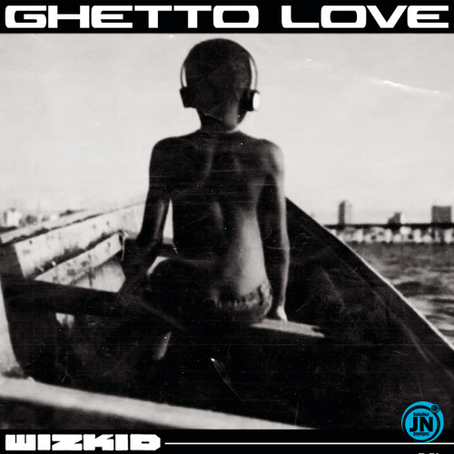 Wizkid - Ghetto Love   Mp3 Download lyrics