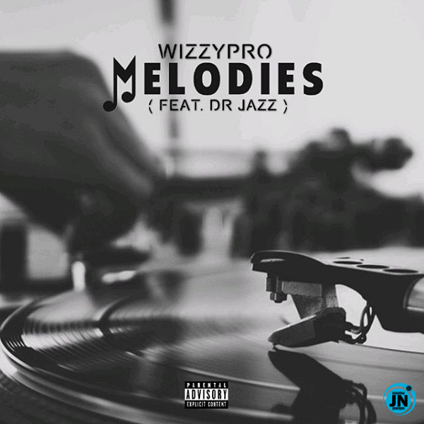 WizzyPro - Melodies Ft. Dr Jazz   Mp3 Download lyrics