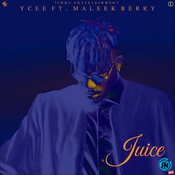 Ycee - Juice ft. Maleek Berry   Mp3 Download lyrics