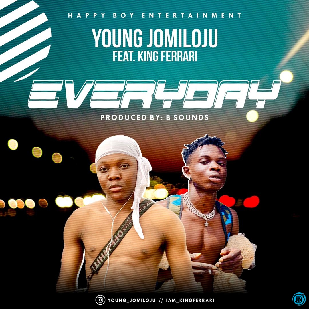 Young Jomiloju - Everyday Ft. King Ferrari   Mp3 Download lyrics