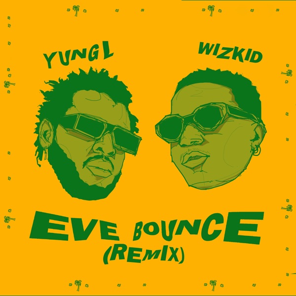 Yung L - Eve Bounce (Remix) ft. Wizkid   Mp3 Download lyrics