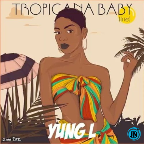 Yung L - Tropicana Baby   Mp3 Download lyrics