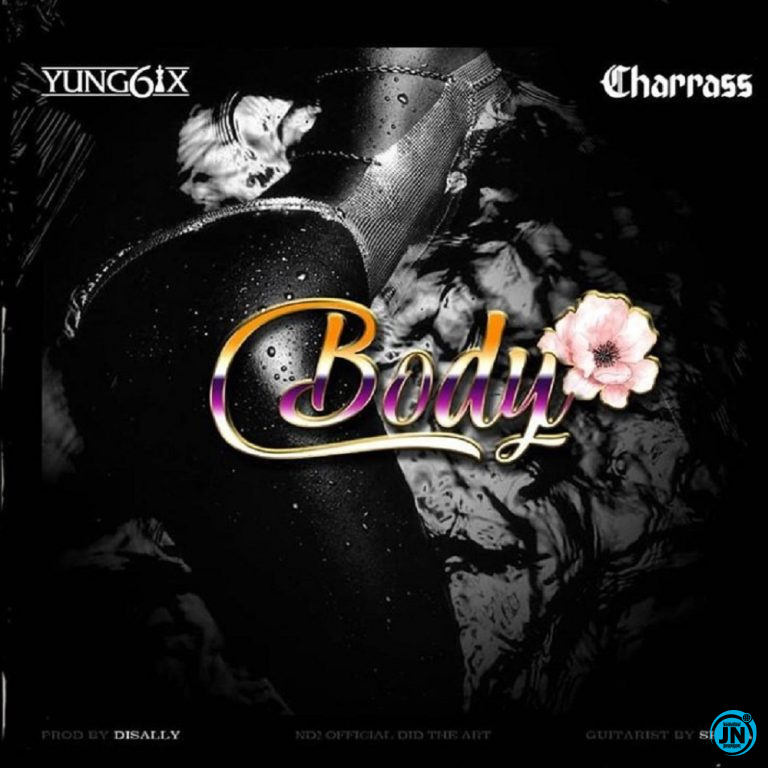 Yung6ix - Body Ft. Charass   Mp3 Download lyrics