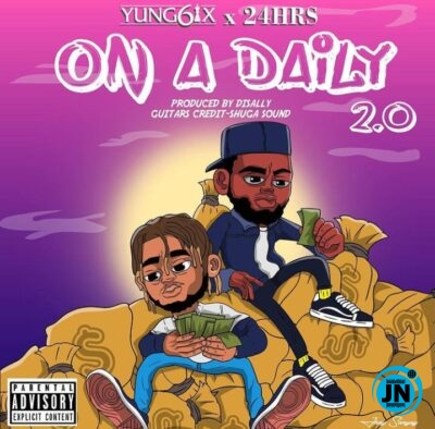 Yung6ix - On A Daily 2.0 ft. 24Hrs   Mp3 Download lyrics