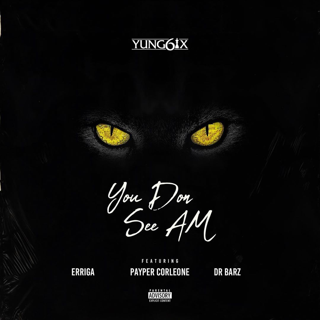 Yung6ix - You Don See Am ft. Erigga, Payper Corleone, Dr Barz   Mp3 Download lyrics