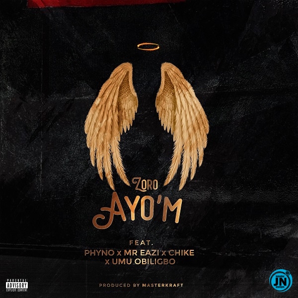 Zoro - Ayo'M ft. Phyno, Mr Eazi, Chike, Umu Obiligbo   Mp3 Download lyrics