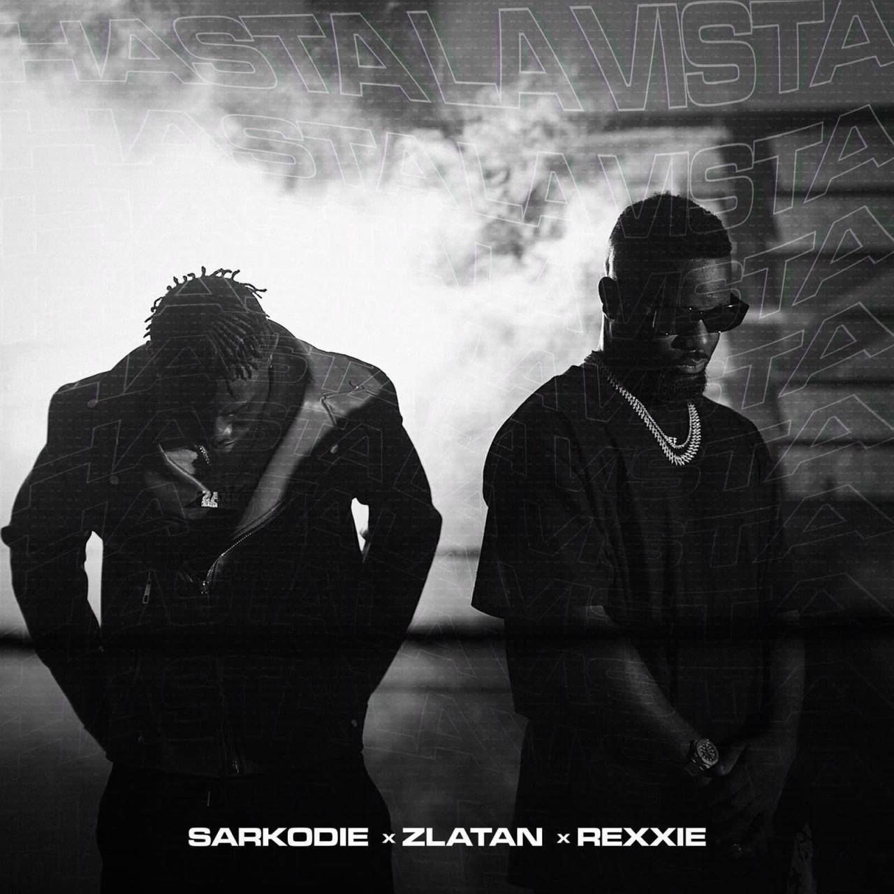 Sarkodie - Hasta La Vista ft. Zlatan & Rexxie   Mp3 Download lyrics