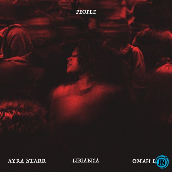 Libianca – People (Remix) ft Omah Lay & Ayra Starr