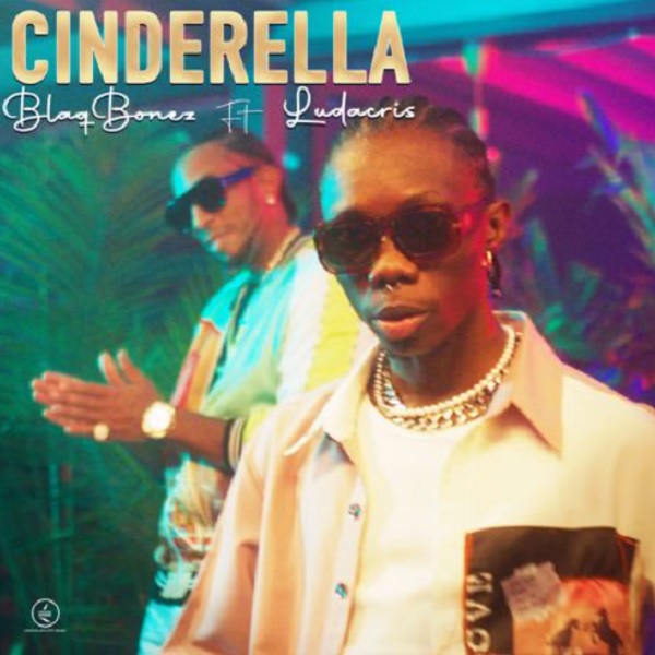 Blaqbonez - Cinderella Girl (Where You Dey) Ft. Ludacris